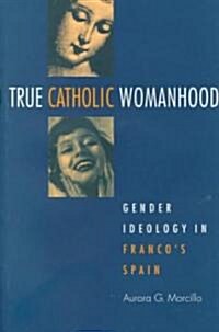 True Catholic Womanhood (Hardcover)