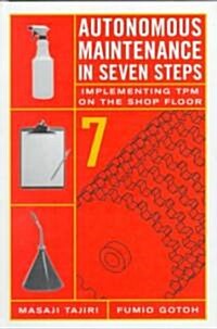 Autonomous Maintenance in Seven Steps: Implement- Ing TPM on the Shop Floor (Hardcover)