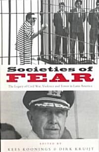Societies of Fear : The Legacy of Civil War, Violence and Terror in Latin America (Paperback)