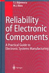 Reliability of Electronic Components: A Practical Guide to Electronic Systems Manufacturing (Hardcover)