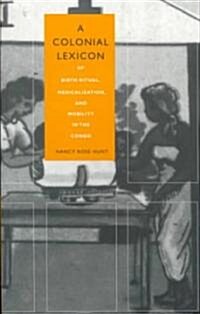 A Colonial Lexicon: Of Birth Ritual, Medicalization, and Mobility in the Congo (Paperback)