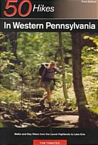 Explorers Guide 50 Hikes in Western Pennsylvania: Walks and Day Hikes from the Laurel Highlands to Lake Erie (Paperback, 3)