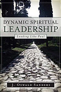 Dynamic Spiritual Leadership: Leading Like Paul (Paperback)