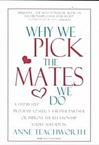 Why We Pick the Mates We Do: A Step-By-Step Program to Select a Better Partner or Improve the Relationship Youre Already in (Paperback, 3)