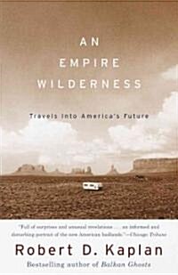 An Empire Wilderness: Travels Into Americas Future (Paperback)