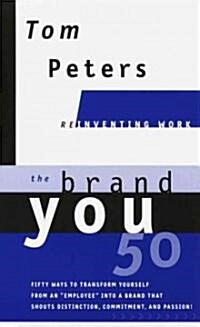 The Brand You50 (Reinventing Work): Fifty Ways to Transform Yourself from an Employee Into a Brand That Shouts Distinction, Commitment, and Passion! (Hardcover)