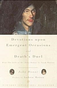 Devotions Upon Emergent Occasions and Deaths Duel: With the Life of Dr. John Donne by Izaak Walton (Paperback)