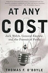 At Any Cost: Jack Welch, General Electric, and the Pursuit of Profit (Paperback)