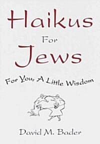 Haikus for Jews: For You, a Little Wisdom (Hardcover)