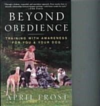 Beyond Obedience: Training with Awareness for You & Your Dog (Paperback)