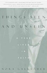 Things Seen and Unseen: A Year Lived in Faith (Paperback)