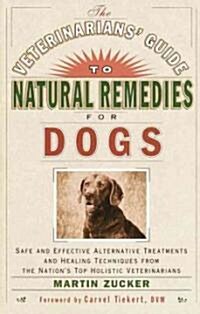 The Veterinarians Guide to Natural Remedies for Dogs: Safe and Effective Alternative Treatments and Healing Techniques from the Nations Top Holistic (Paperback)