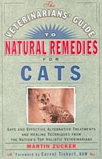 The Veterinarians Guide to Natural Remedies for Cats: Safe and Effective Alternative Treatments and Healing Techniques from the Nations Top Holistic (Paperback)
