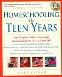 Homeschooling: The Teen Years: Your Complete Guide to Successfully Homeschooling the 13- To 18- Year-Old (Paperback)