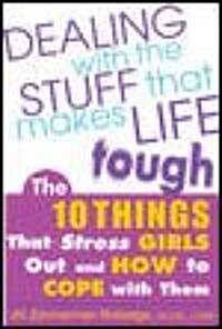 Dealing with the Stuff That Makes Life Tough: The 10 Things That Stress Girls Out and How to Cope with Them (Paperback)