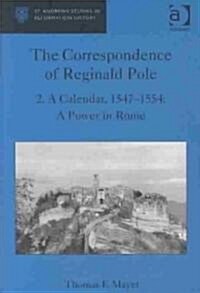 The Correspondence of Reginald Pole : Volume 2 A Calendar, 1547-1554: A Power in Rome (Hardcover)
