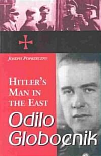Odilo Globocnik, Hitlers Man in the East (Paperback)