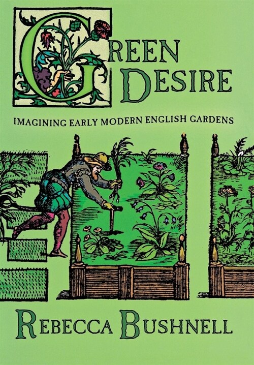 Green Desire: Imagining Early Modern English Gardens (Hardcover)