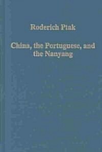 China, the Portuguese, and the Nanyang : Oceans and Routes, Regions and Trade (c.1000-1600) (Hardcover)