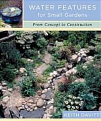 Water Features for Small Gardens: From Concept to Construction (Hardcover)