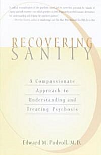 Recovering Sanity: A Compassionate Approach to Understanding and Treating Pyschosis (Paperback)