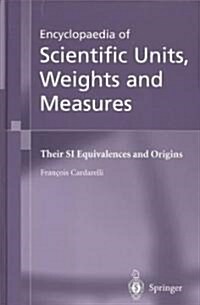 Encyclopaedia of Scientific Units, Weights and Measures : Their SI Equivalences and Origins (Hardcover, 1st ed. 2003. 3rd printing 2004)