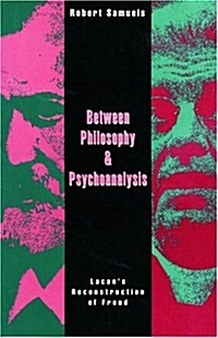 Between Philosophy and Psychoanalysis : Lacans Reconstruction of Freud (Paperback)