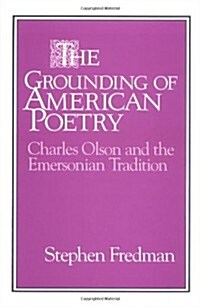 The Grounding of American Poetry : Charles Olson and the Emersonian Tradition (Hardcover)