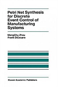 Petri Net Synthesis for Discrete Event Control of Manufacturing Systems (Hardcover)