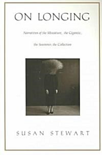 On Longing: Narratives of the Miniature, the Gigantic, the Souvenir, the Collection (Paperback)
