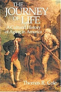 The Journey of Life : A Cultural History of Aging in America (Paperback)