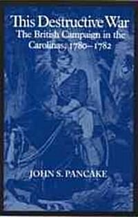 This Destructive War: The British Campaign in the Carolinas, 1780-1782 (Paperback, First Edition)