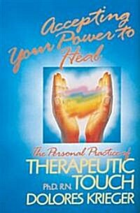 Accepting Your Power to Heal: The Personal Practice of Therapeutic Touch (Paperback, Original)