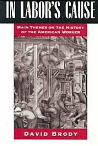 In Labors Cause: Main Themes on the History of the American Worker (Paperback)