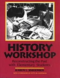 History Workshop: Reconstructing the Past with Elementary Students (Paperback)