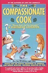 Compassionate Cook: Or, Please Dont Eat the Animals! (Paperback)