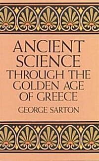 Ancient Science Through the Golden Age of Greece (Paperback)