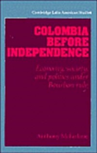 Colombia before Independence : Economy, Society, and Politics under Bourbon Rule (Hardcover)