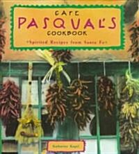 Cafe Pasquals Cookbook: Spirited Recipes from Santa Fe (Paperback)