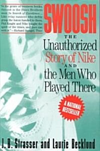 Swoosh: Unauthorized Story of Nike and the Men Who Played There, the (Paperback)