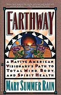 Earthway: A Native American Visionarys Path to Total Mind, Body, and Spirit Health (Paperback)