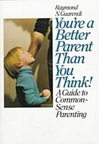 YouRE a Better Parent Than You Think! : A Guide to Common-Sense Parenting (Paperback)