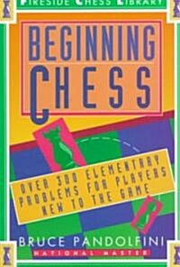 Beginning Chess: Over 300 Elementary Problems for Players New to the Game (Paperback)