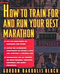 How to Train for and Run Your Best Marathon: Valuable Coaching from a National Class Marathoner on Getting Up for and Finishing (Paperback)