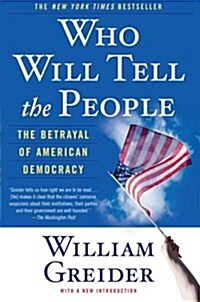 Who Will Tell the People: The Betrayal of American Democracy (Paperback)