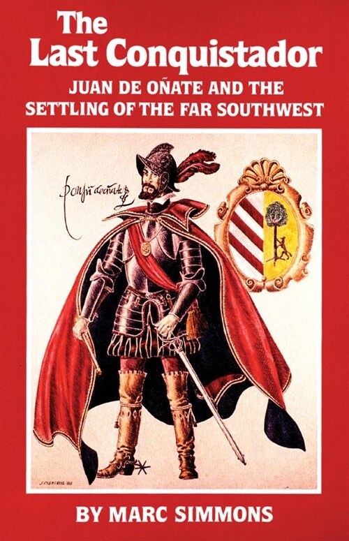The Last Conquistador: Juan de Onate and the Settling of the Far Southwest (Paperback, Revised)