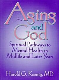 Aging and God: Spiritual Pathways to Mental Health in Midlife and Later Years (Paperback)