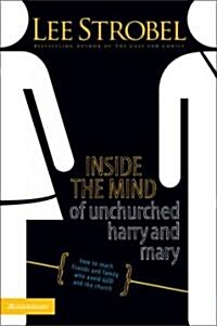 Inside the Mind of Unchurched Harry and Mary: How to Reach Friends and Family Who Avoid God and the Church (Paperback)