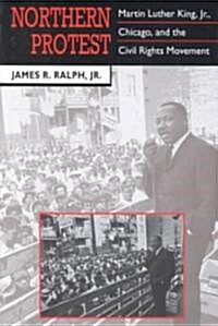 Northern Protest: Martin Luther King, Jr., Chicago, and the Civil Rights Movement (Hardcover)