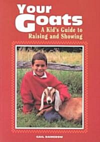 Your Goats: A Kids Guide to Raising and Showing (Paperback)